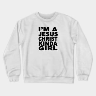 I'm A Jesus Christ Kinds Girl Crewneck Sweatshirt